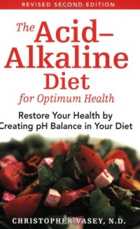 The Acid-Alkaline Diet for Optimum Health: Restore Your Health by Creating pH Balance in Your Diet The Acid-Alkaline Diet for Optimum Health: Restore Your Health by Creating pH Balance in Your Diet