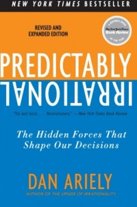 Predictably Irrational, Revised and Expanded Edition: The Hidden Forces That Shape Our Decisions Predictably Irrational, Revised and Expanded Edition: The Hidden Forces That Shape Our Decisions