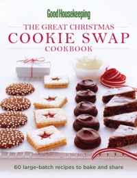 Good Housekeeping The Great Christmas Cookie Swap Cookbook: 60 Large-Batch Recipes to Bake and Share Good Housekeeping The Great Christmas Cookie Swap Cookbook: 60 Large-Batch Recipes to Bake and Share