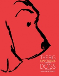 The Big New Yorker Book of Dogs The Big New Yorker Book of Dogs