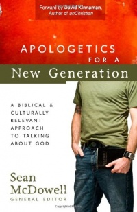Apologetics for a New Generation: A Biblical and Culturally Relevant Approach to Talking About God (ConversantLife.com®) Apologetics for a New Generation: A Biblical and Culturally Relevant Approach to Talking About God (ConversantLife.com®)