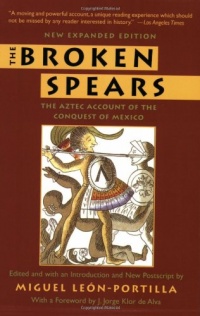 The Broken Spears: The Aztec Account of the Conquest of Mexico The Broken Spears: The Aztec Account of the Conquest of Mexico