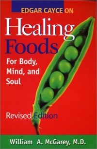 Edgar Cayce on Healing Foods for Body, Mind, and Soul Edgar Cayce on Healing Foods for Body, Mind, and Soul