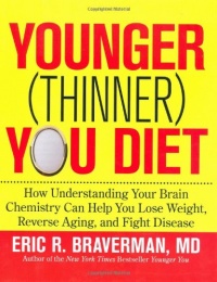 The Younger (Thinner) You Diet: How Understanding Your Brain Chemistry Can Help You Lose Weight, Reverse Aging, and Fight Disease The Younger (Thinner) You Diet: How Understanding Your Brain Chemistry Can Help You Lose Weight, Reverse Aging, and Fight Disease