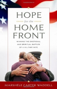 Hope for the Home Front: Winning the Emotional and Spiritual Battles of a Military Wife Hope for the Home Front: Winning the Emotional and Spiritual Battles of a Military Wife