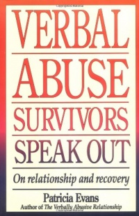Verbal Abuse Survivors Speak Out; On relationship and recovery Verbal Abuse Survivors Speak Out; On relationship and recovery