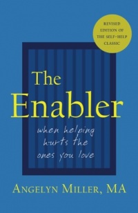 The Enabler: When Helping Hurts the Ones You Love The Enabler: When Helping Hurts the Ones You Love