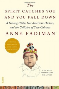 The Spirit Catches You and You Fall Down: A Hmong Child, Her American Doctors, and the Collision of Two Cultures The Spirit Catches You and You Fall Down: A Hmong Child, Her American Doctors, and the Collision of Two Cultures