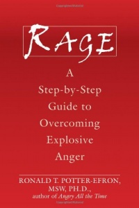 Rage: A Step-by-Step Guide to Overcoming Explosive Anger Rage: A Step-by-Step Guide to Overcoming Explosive Anger