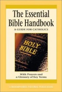 The Essential Bible Handbook: A Guide for Catholics (Redemptorist Pastoral Publication) (Essential (Liguori)) The Essential Bible Handbook: A Guide for Catholics (Redemptorist Pastoral Publication) (Essential (Liguori))