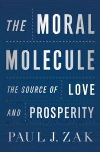 The Moral Molecule: The Source of Love and Prosperity The Moral Molecule: The Source of Love and Prosperity