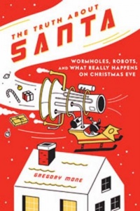 The Truth about Santa: Wormholes, Robots, and What Really Happens on Christmas Eve The Truth about Santa: Wormholes, Robots, and What Really Happens on Christmas Eve