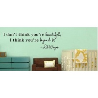 I Dont think you're beautiful, I think you're beyond it Lil Wayne wall art qu...