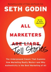 All Marketers are Liars (with a New Preface): The Underground Classic That Explains How Marketing Really Works--and Why Authenticity Is the Best Marketing of All All Marketers are Liars (with a New Preface): The Underground Classic That Explains How Marketing Really Works--and Why Authenticity Is the Best Marketing of All