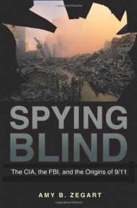 Spying Blind: The CIA, the FBI, and the Origins of 9/11 Spying Blind: The CIA, the FBI, and the Origins of 9/11