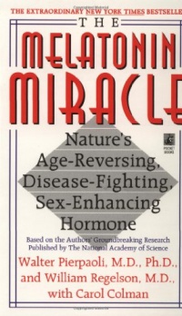 The Melatonin Miracle: Nature's Age-Reversing, Disease-Fighting, Sex-Enhancing Hormone The Melatonin Miracle: Nature's Age-Reversing, Disease-Fighting, Sex-Enhancing Hormone