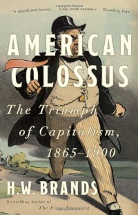 American Colossus: The Triumph of Capitalism, 1865-1900 American Colossus: The Triumph of Capitalism, 1865-1900