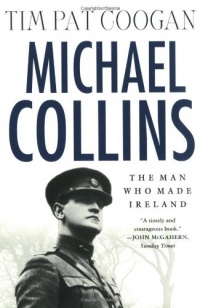 Michael Collins: The Man Who Made Ireland Michael Collins: The Man Who Made Ireland