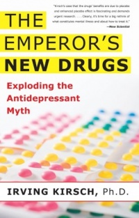 The Emperor's New Drugs: Exploding the Antidepressant Myth The Emperor's New Drugs: Exploding the Antidepressant Myth