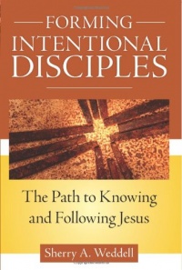 Forming Intentional Disciples: The Path to Knowing and Following Jesus Forming Intentional Disciples: The Path to Knowing and Following Jesus