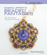 Sabine Lippert's Beaded Fantasies: 30 Romantic Jewelry Projects (Beadweaving Master Class Series) Sabine Lippert's Beaded Fantasies: 30 Romantic Jewelry Projects (Beadweaving Master Class Series)