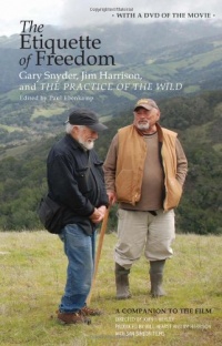 The Etiquette of Freedom: Gary Snyder, Jim Harrison, and The Practice of the Wild The Etiquette of Freedom: Gary Snyder, Jim Harrison, and The Practice of the Wild
