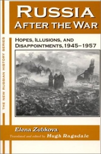 Russia After the War: Hopes, Illusions, and Disappointments, 1945-1957 (New Russian History) Russia After the War: Hopes, Illusions, and Disappointments, 1945-1957 (New Russian History)