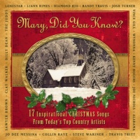 Mary Did You Know?: 17 Inspirational Christmas Songs From Today's Top Country Artists Mary Did You Know?: 17 Inspirational Christmas Songs From Today's Top Country Artists