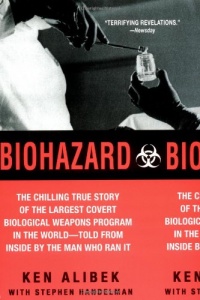 Biohazard: The Chilling True Story of the Largest Covert Biological Weapons Program in the World--Told from Inside by the Man Who Ran It Biohazard: The Chilling True Story of the Largest Covert Biological Weapons Program in the World--Told from Inside by the Man Who Ran It