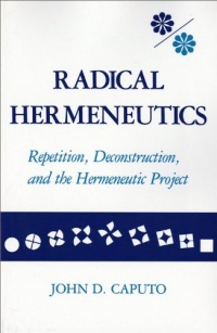 Radical Hermeneutics: Repetition, Deconstruction, and the Hermeneutic Project (Studies in Phenomenology and Existential Philosophy) Radical Hermeneutics: Repetition, Deconstruction, and the Hermeneutic Project (Studies in Phenomenology and Existential Philosophy)
