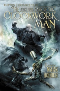 The Curious Case of the Clockwork Man: (Burton & Swinburne In) The Curious Case of the Clockwork Man: (Burton & Swinburne In)