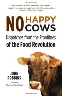 No Happy Cows: Dispatches from the Frontlines of the Food Revolution No Happy Cows: Dispatches from the Frontlines of the Food Revolution