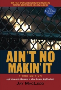 Ain't No Makin' It: Aspirations and Attainment in a Low-Income Neighborhood, 3rd Edition