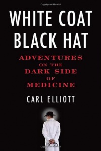 White Coat, Black Hat: Adventures on the Dark Side of Medicine White Coat, Black Hat: Adventures on the Dark Side of Medicine