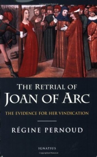 The Retrial of Joan of Arc: The Evidence for her Vindication The Retrial of Joan of Arc: The Evidence for her Vindication