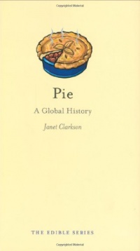 Pie: A Global History (The Edible Series) Pie: A Global History (The Edible Series)