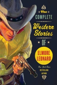 The Complete Western Stories of Elmore Leonard The Complete Western Stories of Elmore Leonard