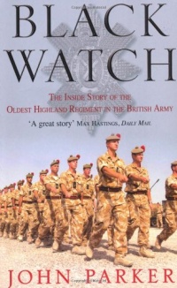 Black Watch: The Inside Story of the Oldest Highland Regiment in the British Army Black Watch: The Inside Story of the Oldest Highland Regiment in the British Army