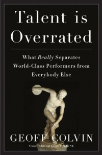 Talent Is Overrated: What Really Separates World-Class Performers from Everybody Else Talent Is Overrated: What Really Separates World-Class Performers from Everybody Else