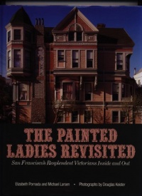 Painted Ladies Revisited: San Francisco's Resplendent Victorians Inside and Out Painted Ladies Revisited: San Francisco's Resplendent Victorians Inside and Out