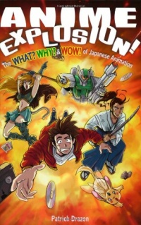 Anime Explosion! The What? Why? & Wow! of Japanese Animation Anime Explosion! The What? Why? & Wow! of Japanese Animation