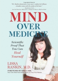 Mind Over Medicine: Scientific Proof That You Can Heal Yourself Mind Over Medicine: Scientific Proof That You Can Heal Yourself