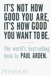 It's Not How Good You Are, Its How Good You Want to Be: The World's Best Selling Book