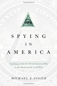 Spying in America: Espionage from the Revolutionary War to the Dawn of the Cold War