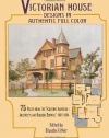 Victorian House Designs in Authentic Full Color: 75 Plates from the Scientific American -- Architects and Builders Edition, 1885-1894 (Dover Architecture)