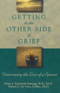 Getting to the Other Side of Grief: Overcoming the Loss of a Spouse Getting to the Other Side of Grief: Overcoming the Loss of a Spouse