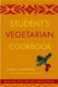 Student's Vegetarian Cookbook, Revised: Quick, Easy, Cheap, and Tasty Vegetarian Recipes Student's Vegetarian Cookbook, Revised: Quick, Easy, Cheap, and Tasty Vegetarian Recipes