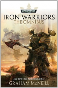 Iron Warriors: The Omnibus (Warhammer 40,000 Omnibus) Iron Warriors: The Omnibus (Warhammer 40,000 Omnibus)