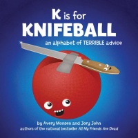 K is for Knifeball: An Alphabet of Terrible Advice K is for Knifeball: An Alphabet of Terrible Advice