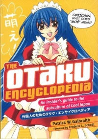 The Otaku Encyclopedia: An Insider's Guide to the Subculture of Cool Japan The Otaku Encyclopedia: An Insider's Guide to the Subculture of Cool Japan